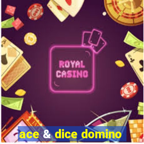 ace & dice domino